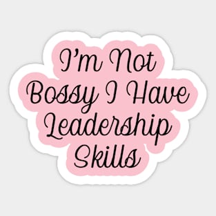 I'm Not Bossy I Have Leadership Skills Sticker